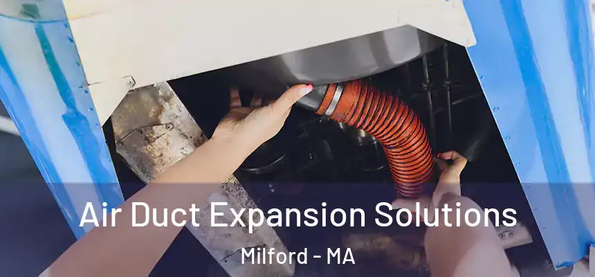 Air Duct Expansion Solutions Milford - MA